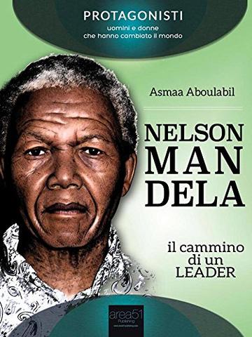 Nelson Mandela. Il cammino di un leader